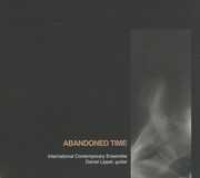 Abandoned Time , International Contemporary Ensemble