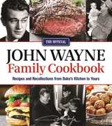The Official John Wayne Family Cookbook: Recipes and Recollections from Duke's Kitchen to Yours , John Wayne
