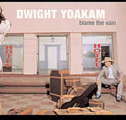 Blame the Vain , Dwight Yoakam