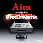 Drum Machines & VHS Dreams: Best of Aim 1996-2006 , Aim