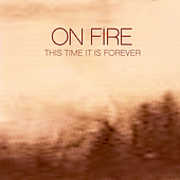 This Time It Is Forever , On Fire