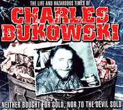 Life & Hazardous Times Of Charles Bukowski , Charles Bukowski