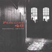 Wonderful Nothing , Familiar 48