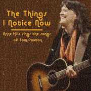 The Things I Notice Now - Anne Hills Sings The Songs of Tom Paxton , Anne Hills