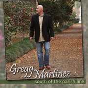 South of the Parish Line , Gregg Martinez
