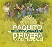 Aires Tropicales , Paquito D'Rivera & Quinteto Cimarron