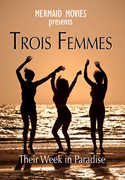 Mermaid Movies Presents: Trois Femmes - Their Week In Paradise 