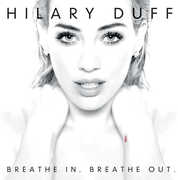 Breathe In, Breathe Out , Hilary Duff