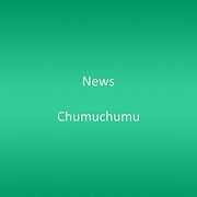 Chumuchumu [Import] , News