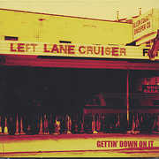 Getting Down to It , Left Lane Cruiser