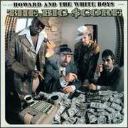Big Score , Howard & the White Boys