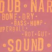 Bone Dry / Bass Hump / Superball / Rot Gut , Dub Narcotic Sound System
