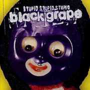 Stupid Stupid Stupid , Black Grape