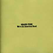 We're An American Band , Grand Funk Railroad
