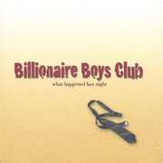 What Happened Last Night , Billionaire Boys Club