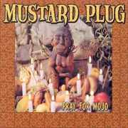 Pray for Mojo , Mustard Plug