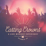 A Live Worship Experience , Casting Crowns