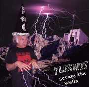 Scrape the Walls , Fleshies