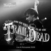 Live at Rockpalast 2009 , ...And You Will Know Us by the Trail of Dead