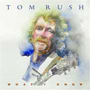 What I Know , Tom Rush