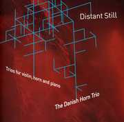 Distant Still - Trios for Violin Horn & Piano , Danish Horn Trio