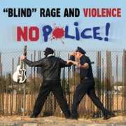 No Police , Blind Rage & Violence