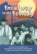 From Broadway to the Bowery: A History and Filmography of the Dead End Kids, Little Tough Guys, East Side Kids and Bowery Boys Films, with Cast Biographies , Leonard Getz