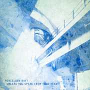 Unless You Speak From Your Heart/ Something In Between , Porcelain Raft