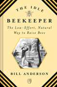 The Idle Beekeeper: The Low-Effort, Natural Way to Raise Bees , Bill Anderson