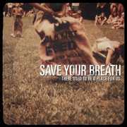 There Used to Be a Place for Us , Save Your Breath
