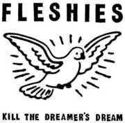 Kill the Dreamer's Dream , Fleshies
