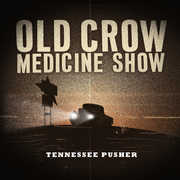 Tennessee Pusher , Old Crow Medicine Show
