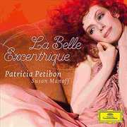 La Belle Excentrique , Patricia Petibon
