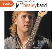 Playlist: The Very Best Of The Jeff Healey Band , Jeff Healey