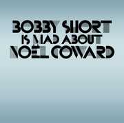 Bobby Short Is Mad About Noel Coward , Bobby Short