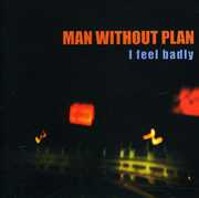 I Feel Badly , Man Without Plan