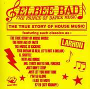 The Prince of Dance Music/ The True Story of House Music , Elbee Bad