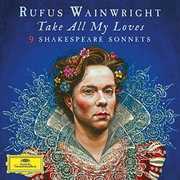 Take All My Loves - 9 Shakespeare Sonnets , Rufus Wainwright