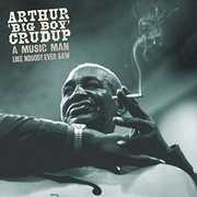 Music Man Like Nobody Ever Saw , Arthur Crudup Big Boy