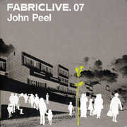 Fabric Live, Vol. 7 , John Peel