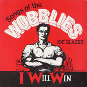 I Will Win: Songs of the Wobblies , Joe Glazer