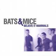 Believe It Mammals , Bats & Mice