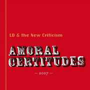 Amoral Certitudes , LD & the New Criticism