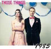 1985 , Those Things