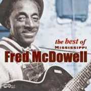 Best of Mississippi , Mississippi Fred McDowell