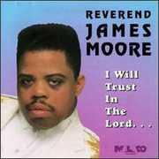 I Will Trust in the Lord , Rev. James Moore