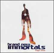 Tragic Show , Brand New Immortals