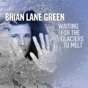 Waiting for the Glaciers to Melt , Brian Lane Green