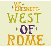 West of Rome , Vic Chesnutt