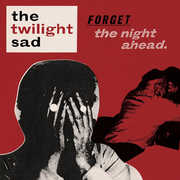 Forget the Night Ahead , The Twilight Sad